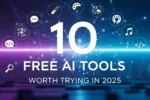 10 Free AI Tools Worth Trying in 2025